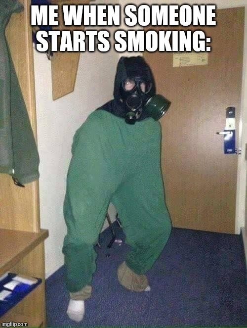 ME WHEN SOMEONE STARTS SMOKING: | image tagged in cursed image,slav,smoking | made w/ Imgflip meme maker