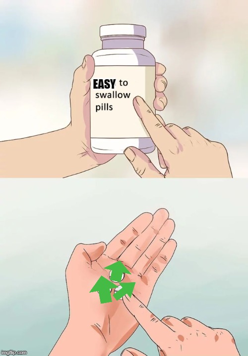 Hard To Swallow Pills Meme | EASY | image tagged in memes,hard to swallow pills | made w/ Imgflip meme maker