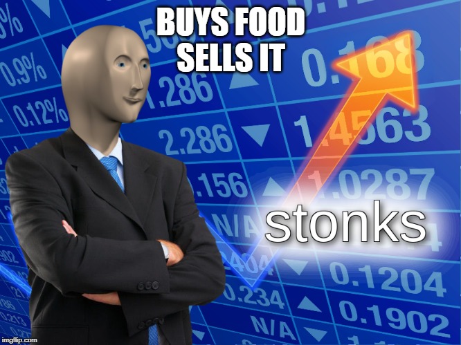 stonks | BUYS FOOD
SELLS IT | image tagged in stonks | made w/ Imgflip meme maker