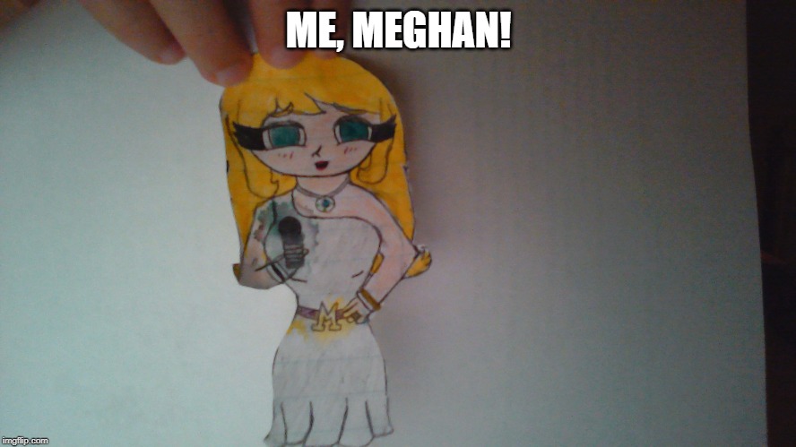 ME, MEGHAN! | made w/ Imgflip meme maker