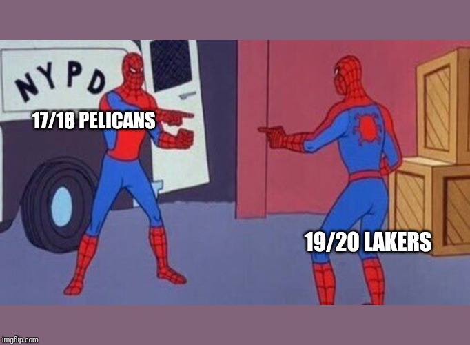 spiderman pointing at spiderman | 17/18 PELICANS; 19/20 LAKERS | image tagged in spiderman pointing at spiderman | made w/ Imgflip meme maker