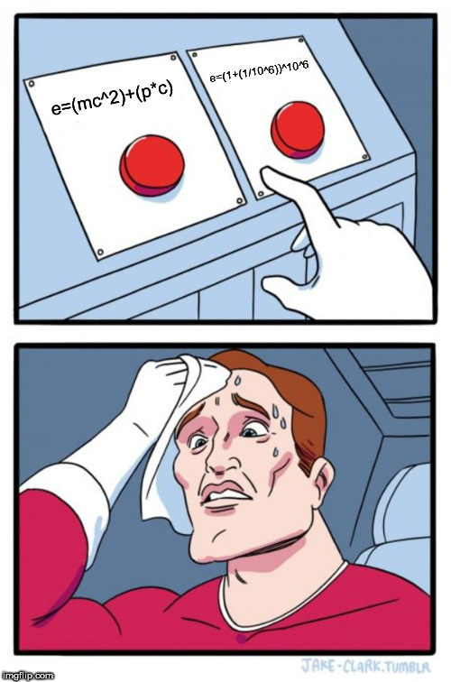 Two Buttons Meme | e=(1+(1/10^6))^10^6; e=(mc^2)+(p*c) | image tagged in memes,two buttons | made w/ Imgflip meme maker