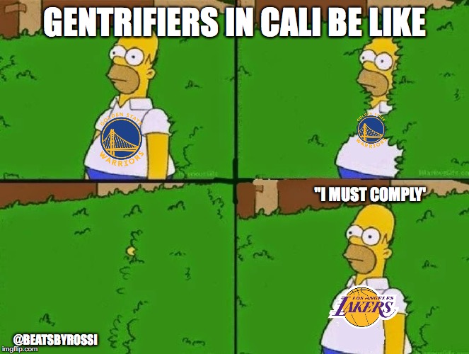 Bandwagon warriors | GENTRIFIERS IN CALI BE LIKE; "I MUST COMPLY'; @BEATSBYROSSI | image tagged in homer bush | made w/ Imgflip meme maker
