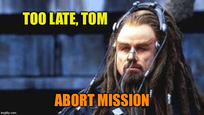 TOO LATE, TOM ABORT MISSION | made w/ Imgflip meme maker
