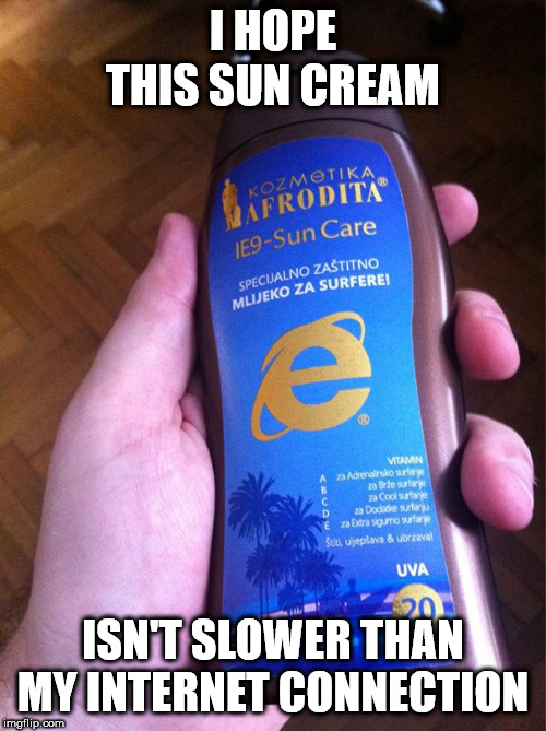 I HOPE THIS SUN CREAM; ISN'T SLOWER THAN MY INTERNET CONNECTION | image tagged in sun,beach | made w/ Imgflip meme maker