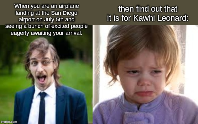 When you are an airplane landing at the San Diego airport on July 5th and seeing a bunch of excited people eagerly awaiting your arrival:; then find out that it is for Kawhi Leonard: | image tagged in nba,memes,airplane | made w/ Imgflip meme maker