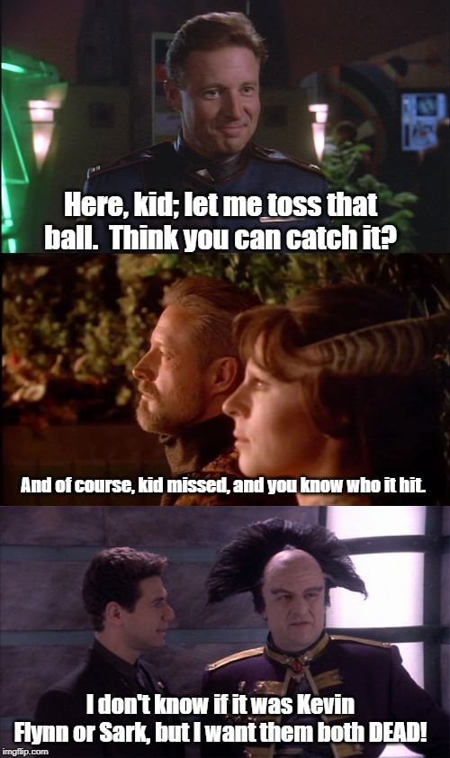 Because some people just can't let the past go. | Here, kid; let me toss that ball.  Think you can catch it? And of course, kid missed, and you know who it hit. I don't know if it was Kevin Flynn or Sark, but I want them both DEAD! | image tagged in babylon 5,tron | made w/ Imgflip meme maker