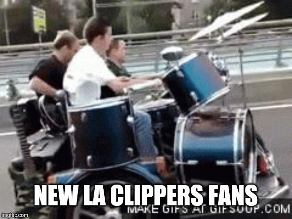 Bandwagoneers | NEW LA CLIPPERS FANS | image tagged in nba,clippers,comedy | made w/ Imgflip meme maker