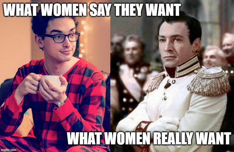 What Women Want | WHAT WOMEN SAY THEY WANT; WHAT WOMEN REALLY WANT | image tagged in men vs women | made w/ Imgflip meme maker