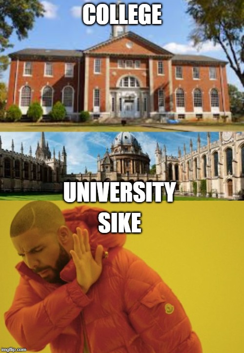 SIKE | COLLEGE; UNIVERSITY; SIKE | image tagged in memes,university,college,sike | made w/ Imgflip meme maker