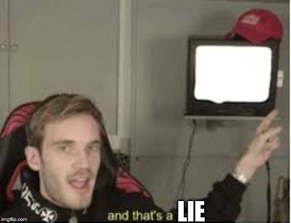 And thats a fact | LIE | image tagged in and thats a fact | made w/ Imgflip meme maker