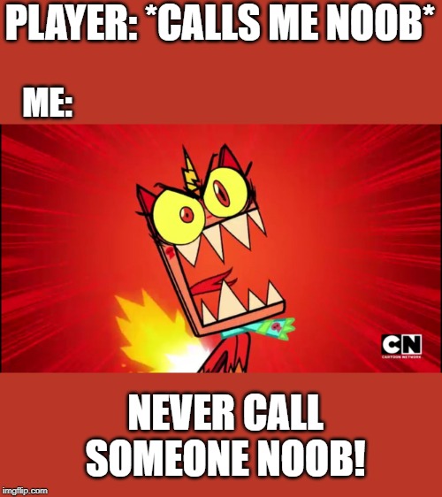 Angry Unikitty | PLAYER: *CALLS ME NOOB*; ME:; NEVER CALL SOMEONE NOOB! | image tagged in angry unikitty | made w/ Imgflip meme maker