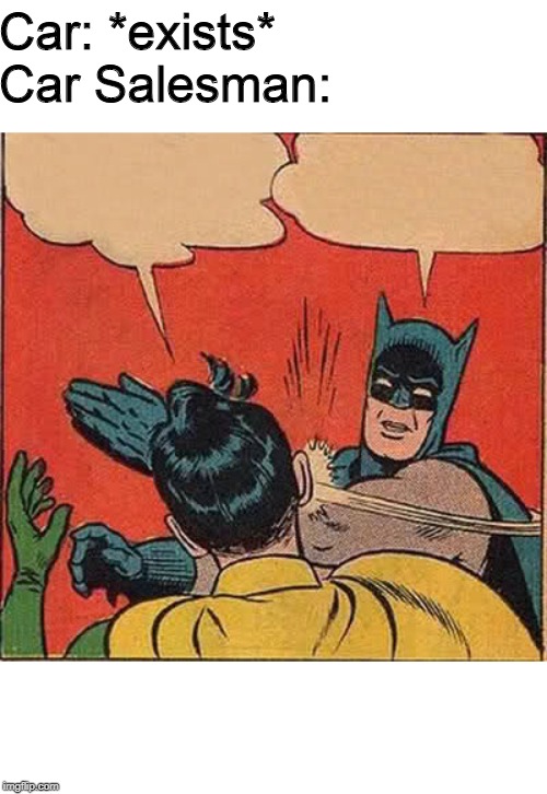 Batman Slapping Robin Meme | Car: *exists*
    Car Salesman: | image tagged in memes,batman slapping robin | made w/ Imgflip meme maker