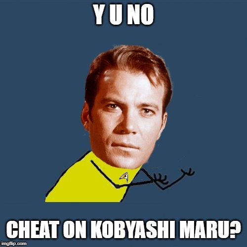 Question Ms. Saavik | Y U NO; CHEAT ON KOBYASHI MARU? | image tagged in y u no kirk | made w/ Imgflip meme maker