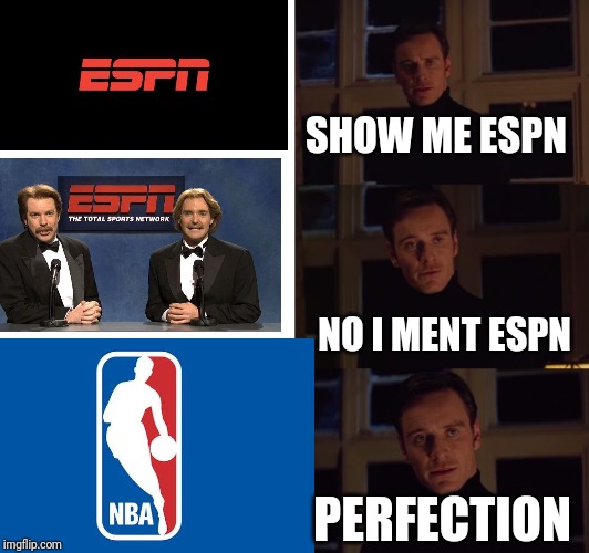 Espn is nothing but basketball and college football | SHOW ME ESPN; NO I MENT ESPN; PERFECTION | image tagged in perfection | made w/ Imgflip meme maker