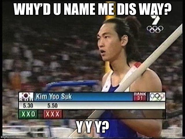 kim yoo suk | WHY’D U NAME ME DIS WAY? Y Y Y? | image tagged in kim yoo suk | made w/ Imgflip meme maker