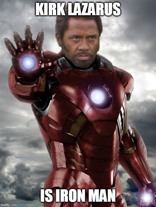 Im A Dude Playing A Dude Disguised As Another Dude | KIRK LAZARUS; IS IRON MAN | image tagged in iron man,robert downey jr tropic thunder,successful black man | made w/ Imgflip meme maker