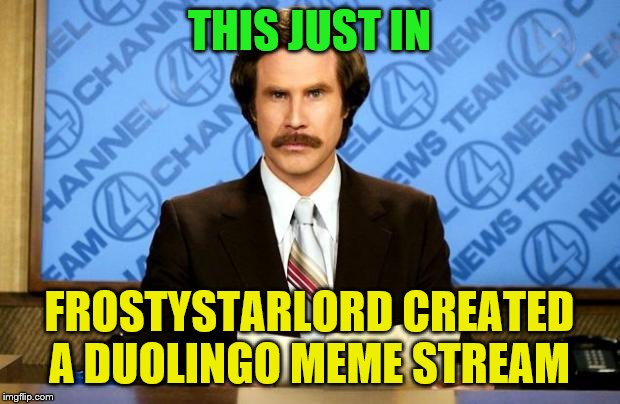 https://imgflip.com/m/Duolingo--Memes | THIS JUST IN; FROSTYSTARLORD CREATED A DUOLINGO MEME STREAM | image tagged in breaking news,memes,duolingo | made w/ Imgflip meme maker