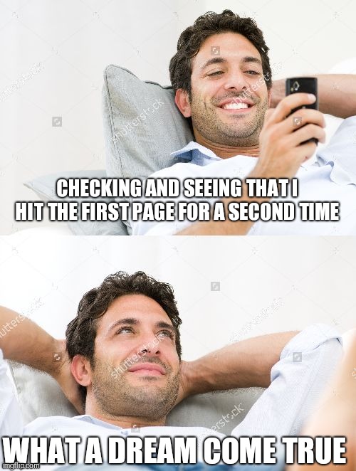 My Life Is Complete | CHECKING AND SEEING THAT I HIT THE FIRST PAGE FOR A SECOND TIME; WHAT A DREAM COME TRUE | image tagged in mission accomplished | made w/ Imgflip meme maker
