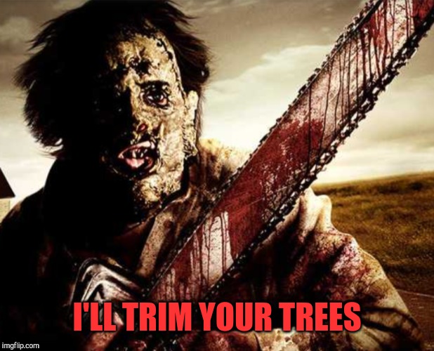I'LL TRIM YOUR TREES | made w/ Imgflip meme maker