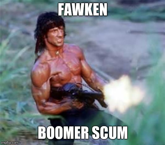 Rambo | FAWKEN BOOMER SCUM | image tagged in rambo | made w/ Imgflip meme maker