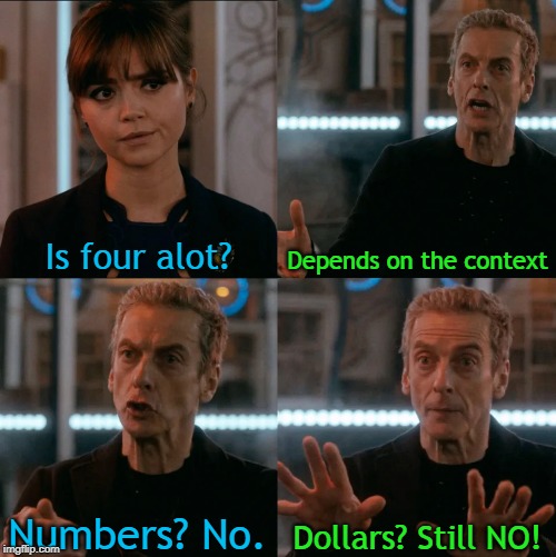 This is a *FOUR* Stupid template. | Is four alot? Depends on the context; Dollars? Still NO! Numbers? No. | image tagged in is four a lot | made w/ Imgflip meme maker