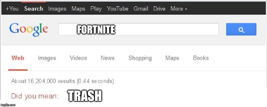 Did You Mean...? | FORTNITE; TRASH | image tagged in did you mean | made w/ Imgflip meme maker