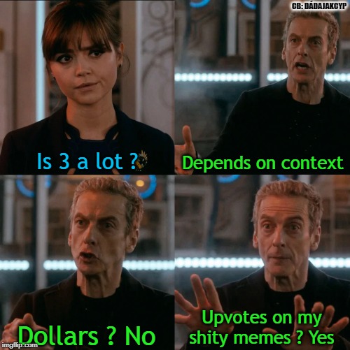 Is Four A Lot | CB: DÁDAJAKCYP; Is 3 a lot ? Depends on context; Upvotes on my shity memes ? Yes; Dollars ? No | image tagged in is four a lot | made w/ Imgflip meme maker