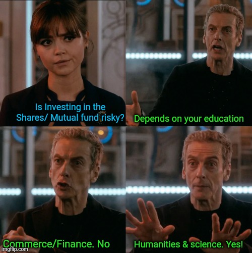 Is Four A Lot | Is Investing in the Shares/ Mutual fund risky? Depends on your education; Humanities & science. Yes! Commerce/Finance. No | image tagged in is four a lot | made w/ Imgflip meme maker