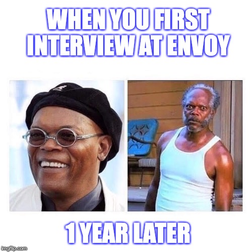 WHEN YOU FIRST INTERVIEW AT ENVOY; 1 YEAR LATER | made w/ Imgflip meme maker