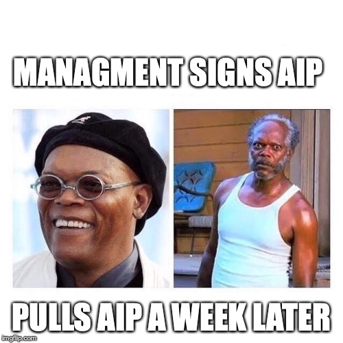 MANAGMENT SIGNS AIP; PULLS AIP A WEEK LATER | made w/ Imgflip meme maker