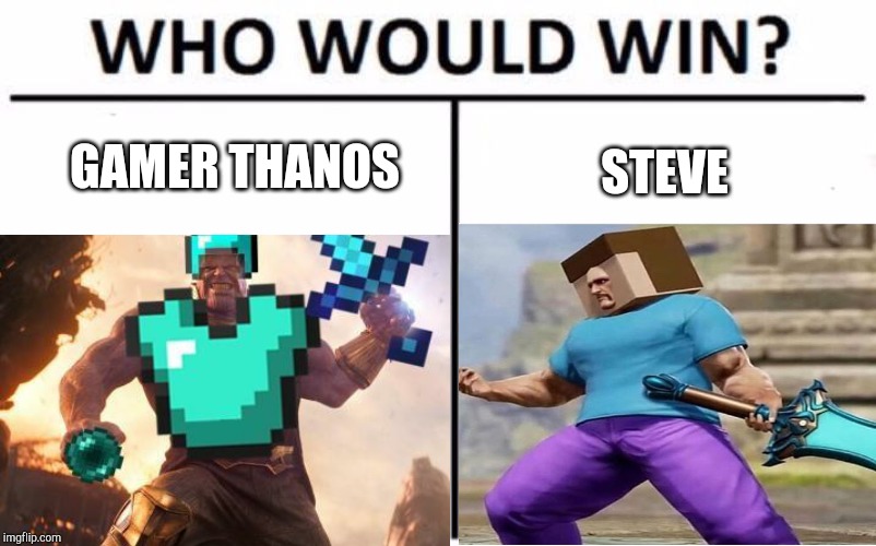 Gamer Thanos Vs Steve | GAMER THANOS; STEVE | image tagged in memes,who would win,thanos,minecraft,gifs,other | made w/ Imgflip meme maker