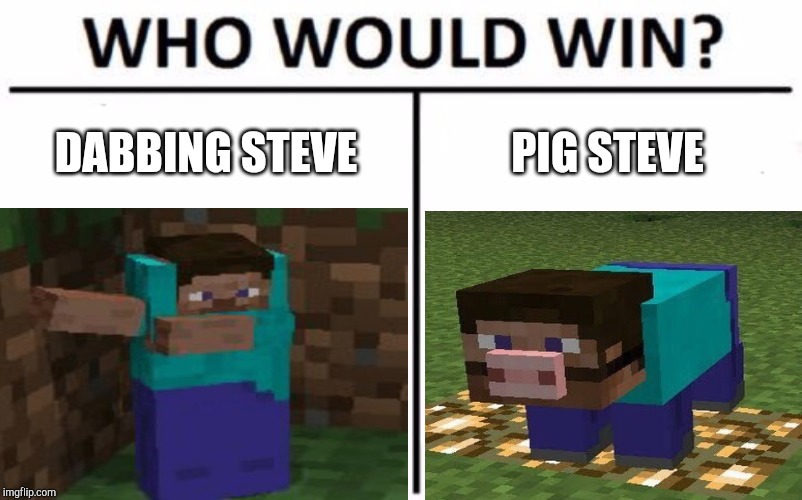 Epic Dab Steve Vs Cursed Pig Steve Imgflip