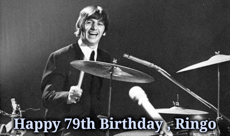 Seems like he's always been here | Happy 79th Birthday , Ringo | image tagged in happy birthday,beatles,ringo starr,drummer,classic rock,invented | made w/ Imgflip meme maker