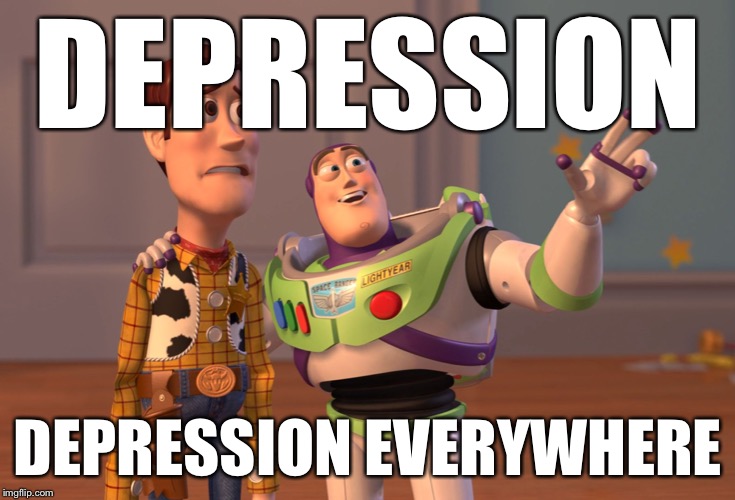 X, X Everywhere | DEPRESSION; DEPRESSION EVERYWHERE | image tagged in memes,x x everywhere | made w/ Imgflip meme maker