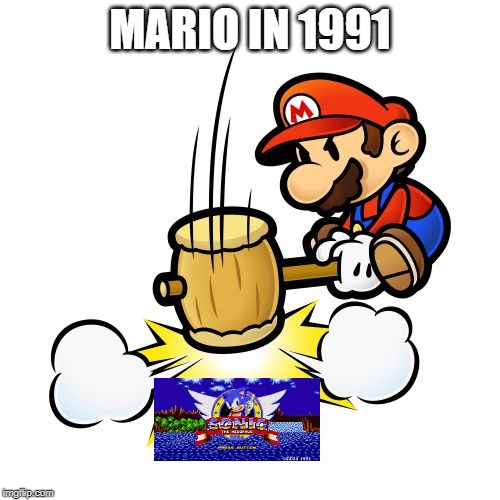Mario Hammer Smash Meme | MARIO IN 1991 | image tagged in memes,mario hammer smash | made w/ Imgflip meme maker