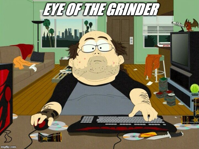 South Park Nerd | EYE OF THE GRINDER | image tagged in south park nerd | made w/ Imgflip meme maker