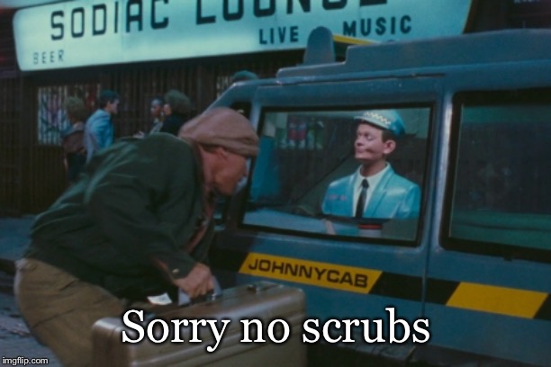 Sorry no scrubs | made w/ Imgflip meme maker