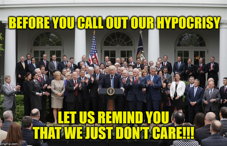 Republican Senators | BEFORE YOU CALL OUT OUR HYPOCRISY; LET US REMIND YOU THAT WE JUST DON’T CARE!!! | image tagged in republican senators | made w/ Imgflip meme maker