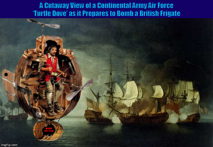 A Cutaway View of a Continental Army Air Force ‘Turtle Dove’ as it Prepares to Bomb a British Frigate | image tagged in donald trump,trump,american revolutionary war,airports,memes,british | made w/ Imgflip meme maker