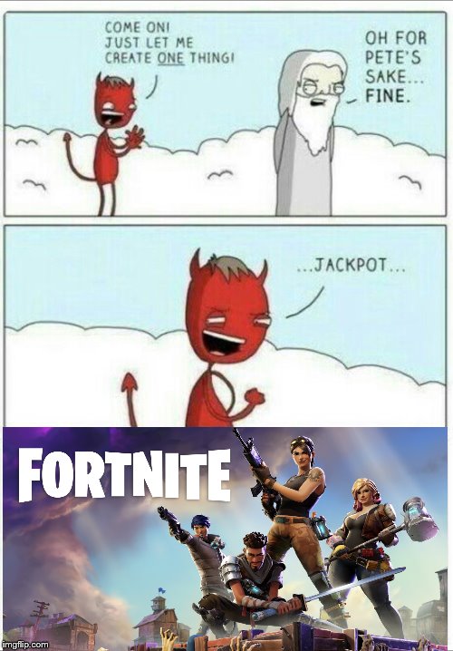 How Fortnite Came to Life | image tagged in let me create one thing,fortnite | made w/ Imgflip meme maker