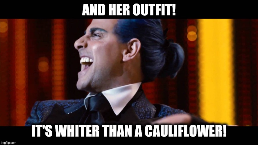 Hunger Games - Caesar Flickerman (Stanley Tucci) "HAA HAA HAA" | AND HER OUTFIT! IT'S WHITER THAN A CAULIFLOWER! | image tagged in hunger games - caesar flickerman stanley tucci haa haa haa | made w/ Imgflip meme maker