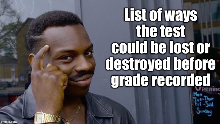 Roll Safe Think About It Meme | List of ways the test could be lost or destroyed before grade recorded | image tagged in memes,roll safe think about it | made w/ Imgflip meme maker