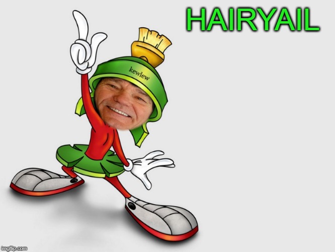 kewlew as marvin the martian | HAIRYAIL | image tagged in kewlew as marvin the martian | made w/ Imgflip meme maker