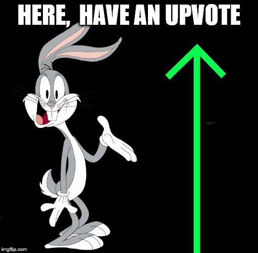 upvote rabbit | HERE,  HAVE AN UPVOTE | image tagged in upvote rabbit | made w/ Imgflip meme maker