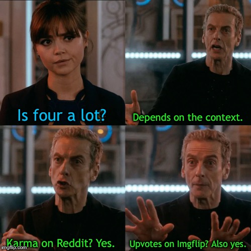 So true | Is four a lot? Depends on the context. Upvotes on Imgflip? Also yes. Karma on Reddit? Yes. | image tagged in is four a lot,reddit,imgflip,upvotes,karma,four | made w/ Imgflip meme maker