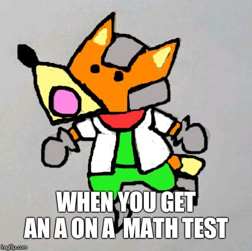 WHEN YOU GET AN A ON A  MATH TEST | made w/ Imgflip meme maker