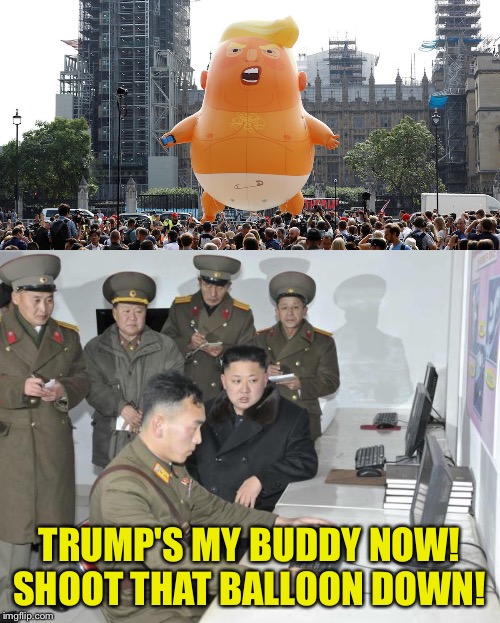 Now that Trump's my pal, at least temporarily | TRUMP'S MY BUDDY NOW!
SHOOT THAT BALLOON DOWN! | image tagged in north korean computer,baby trump | made w/ Imgflip meme maker