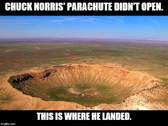 CHUCK NORRIS' PARACHUTE DIDN'T OPEN. THIS IS WHERE HE LANDED. | made w/ Imgflip meme maker