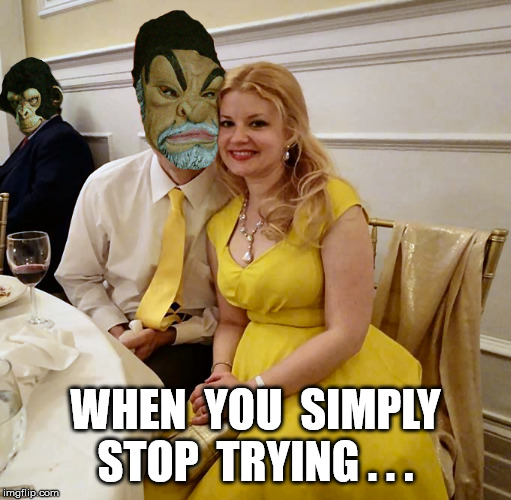 Things Get Weird! | WHEN  YOU  SIMPLY
STOP  TRYING . . . | image tagged in things get weird | made w/ Imgflip meme maker